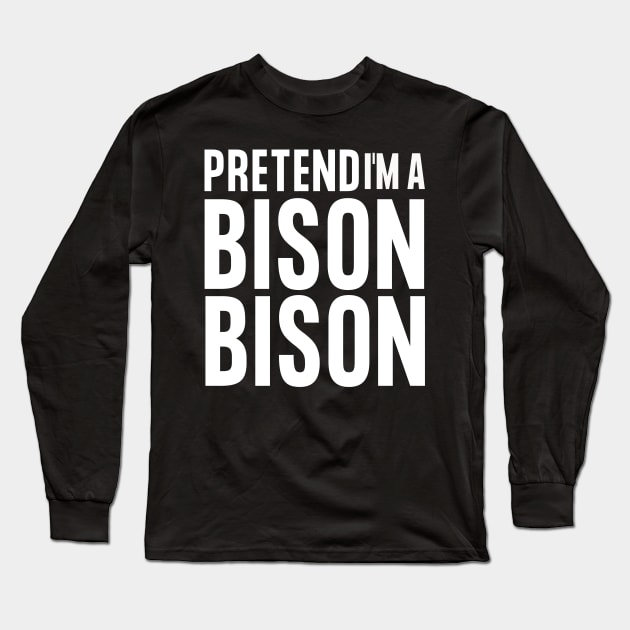 Easy Halloween Costume - Pretend I'm A Bison Long Sleeve T-Shirt by JunThara